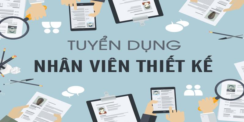 Bộ phận thiết kế “tha thiết” tìm nhân viên ứng tuyển